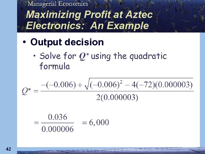 Managerial Economics Maximizing Profit at Aztec Electronics: An Example • Output decision • Solve