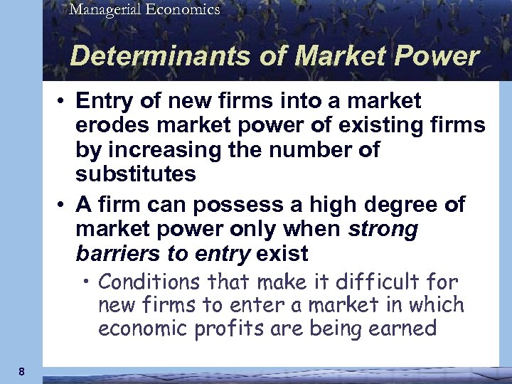 Managerial Economics Determinants of Market Power • Entry of new firms into a market