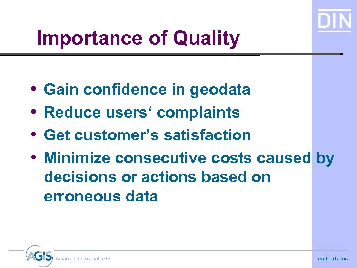 Importance of Quality • • Gain confidence in geodata Reduce users‘ complaints Get customer’s