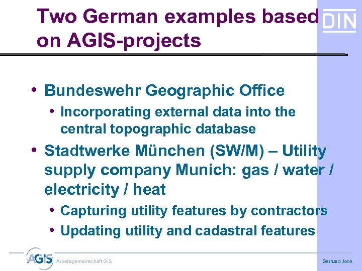 Two German examples based on AGIS-projects • Bundeswehr Geographic Office • Incorporating external data
