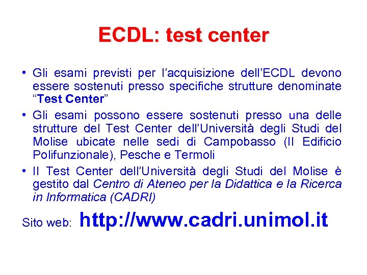 ECDL: test center • Gli esami previsti per l’acquisizione dell’ECDL devono essere sostenuti presso