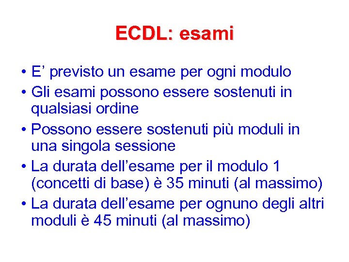ECDL: esami • E’ previsto un esame per ogni modulo • Gli esami possono