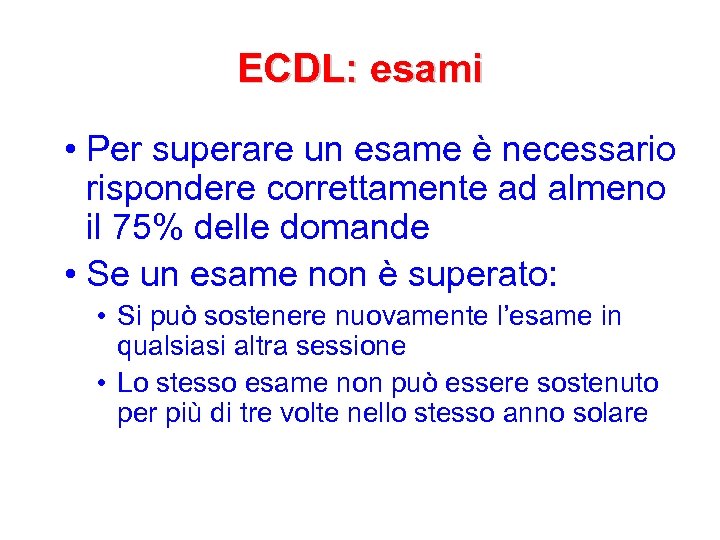 ECDL: esami • Per superare un esame è necessario rispondere correttamente ad almeno il