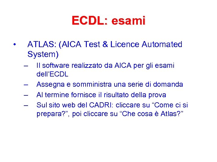 ECDL: esami • ATLAS: (AICA Test & Licence Automated System) – – Il software