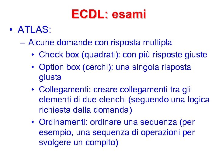 ECDL: esami • ATLAS: – Alcune domande con risposta multipla • Check box (quadrati):