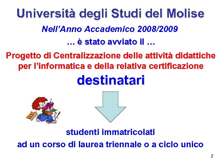 Università degli Studi del Molise Nell’Anno Accademico 2008/2009 … è stato avviato il …