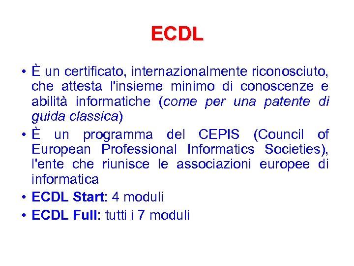 ECDL • È un certificato, internazionalmente riconosciuto, che attesta l'insieme minimo di conoscenze e