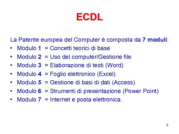 ECDL La Patente europea del Computer è composta da 7 moduli: • Modulo 1