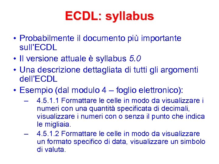 ECDL: syllabus • Probabilmente il documento più importante sull’ECDL • Il versione attuale è