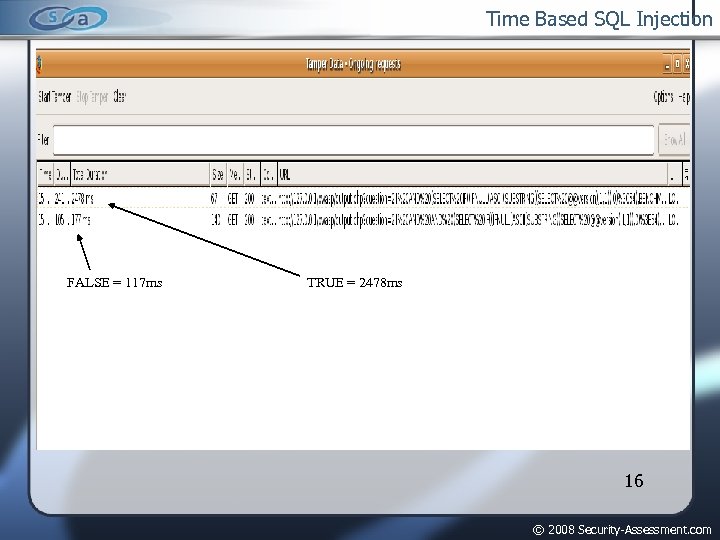 Time Based SQL Injection FALSE = 117 ms TRUE = 2478 ms 16 ©