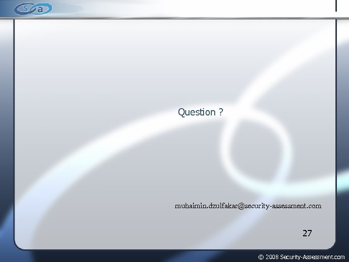 Question ? muhaimin. dzulfakar@security-assessment. com 27 © 2008 Security-Assessment. com 