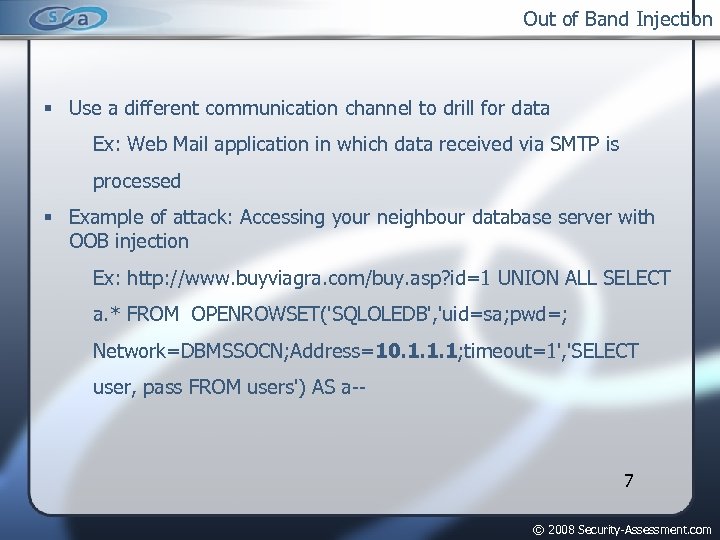 Out of Band Injection Use a different communication channel to drill for data Ex: