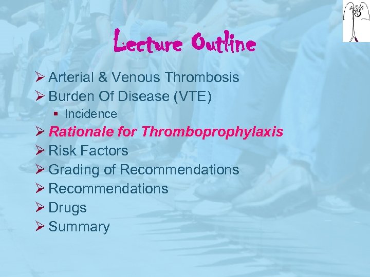 Lecture Outline Ø Arterial & Venous Thrombosis Ø Burden Of Disease (VTE) § Incidence