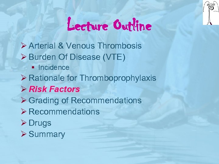 Lecture Outline Ø Arterial & Venous Thrombosis Ø Burden Of Disease (VTE) § Incidence