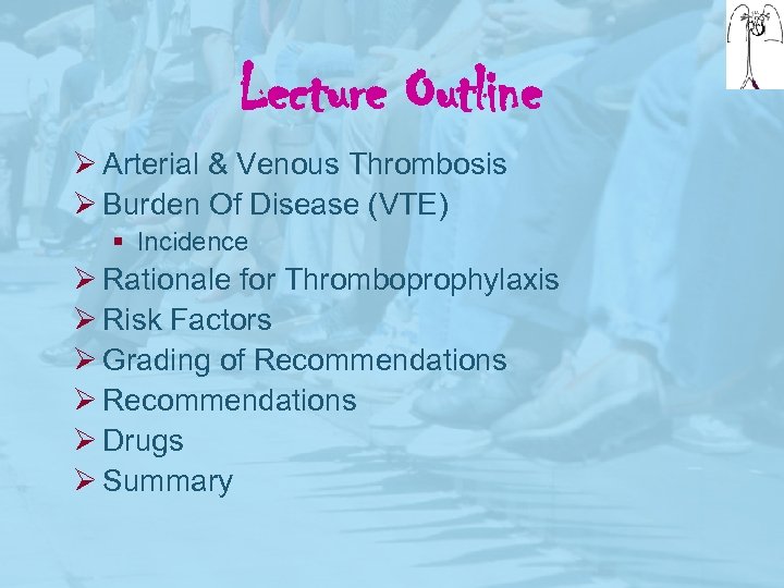 Lecture Outline Ø Arterial & Venous Thrombosis Ø Burden Of Disease (VTE) § Incidence