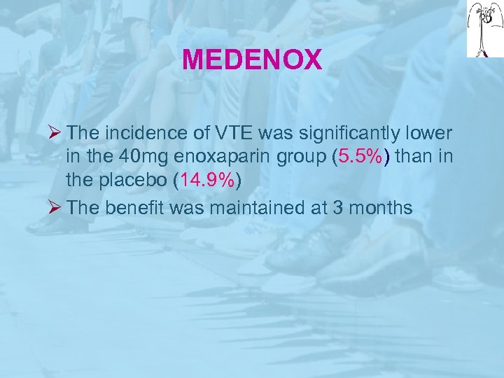 MEDENOX Ø The incidence of VTE was significantly lower in the 40 mg enoxaparin