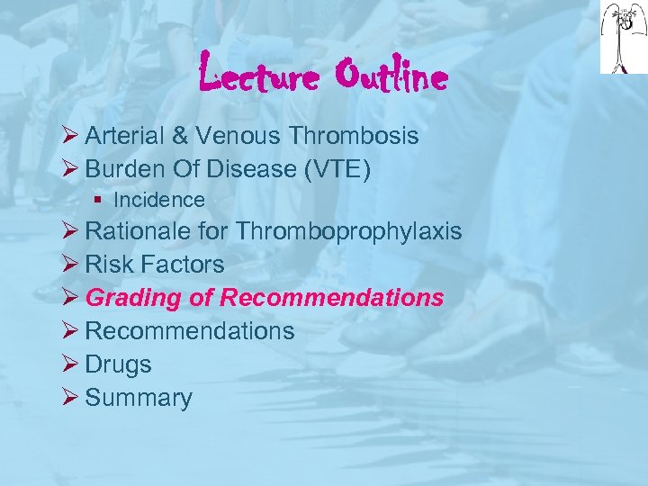 Lecture Outline Ø Arterial & Venous Thrombosis Ø Burden Of Disease (VTE) § Incidence