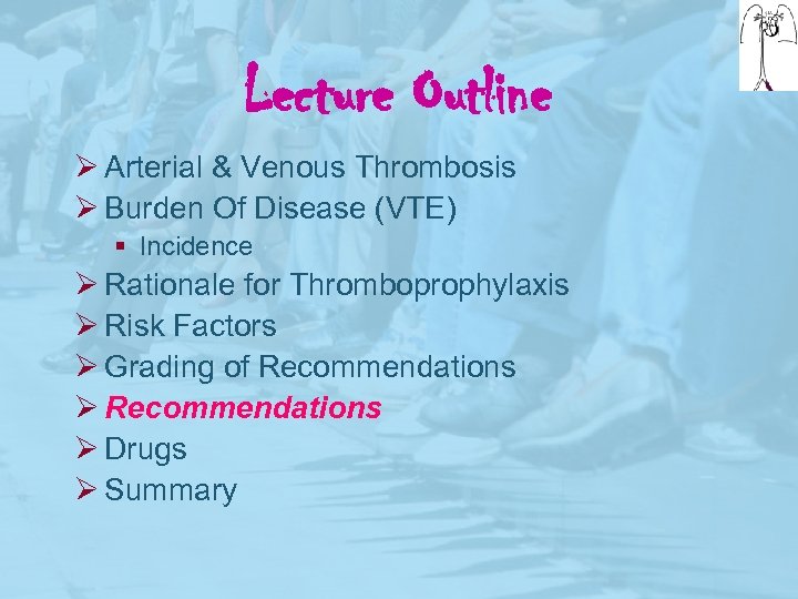Lecture Outline Ø Arterial & Venous Thrombosis Ø Burden Of Disease (VTE) § Incidence