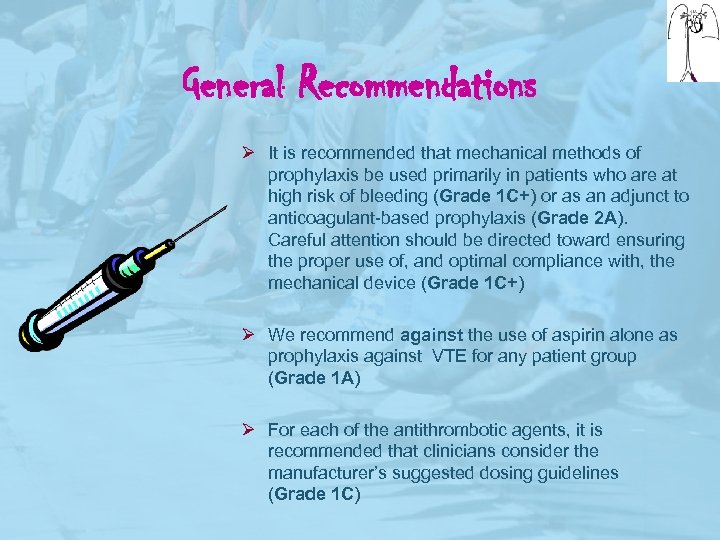 General Recommendations Ø It is recommended that mechanical methods of prophylaxis be used primarily
