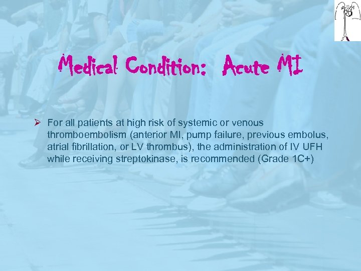 Medical Condition: Acute MI Ø For all patients at high risk of systemic or