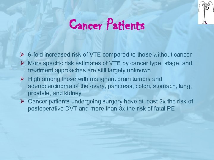 Cancer Patients Ø 6 -fold increased risk of VTE compared to those without cancer