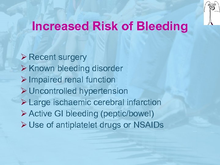 Increased Risk of Bleeding Ø Recent surgery Ø Known bleeding disorder Ø Impaired renal