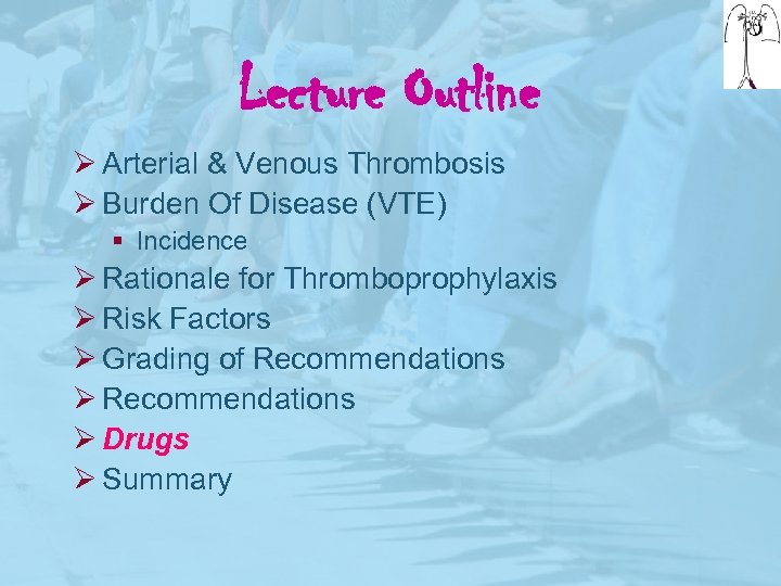 Lecture Outline Ø Arterial & Venous Thrombosis Ø Burden Of Disease (VTE) § Incidence