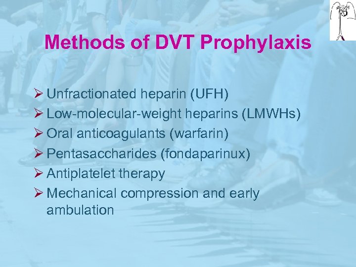 Methods of DVT Prophylaxis Ø Unfractionated heparin (UFH) Ø Low-molecular-weight heparins (LMWHs) Ø Oral