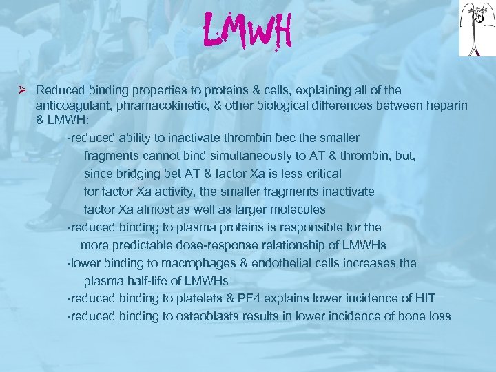 LMWH Ø Reduced binding properties to proteins & cells, explaining all of the anticoagulant,