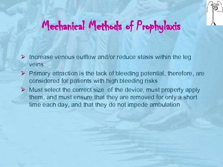 Mechanical Methods of Prophylaxis Ø Increase venous outflow and/or reduce stasis within the leg