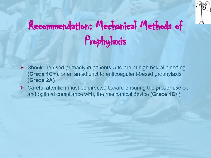 Recommendation: Mechanical Methods of Prophylaxis Ø Should be used primarily in patients who are