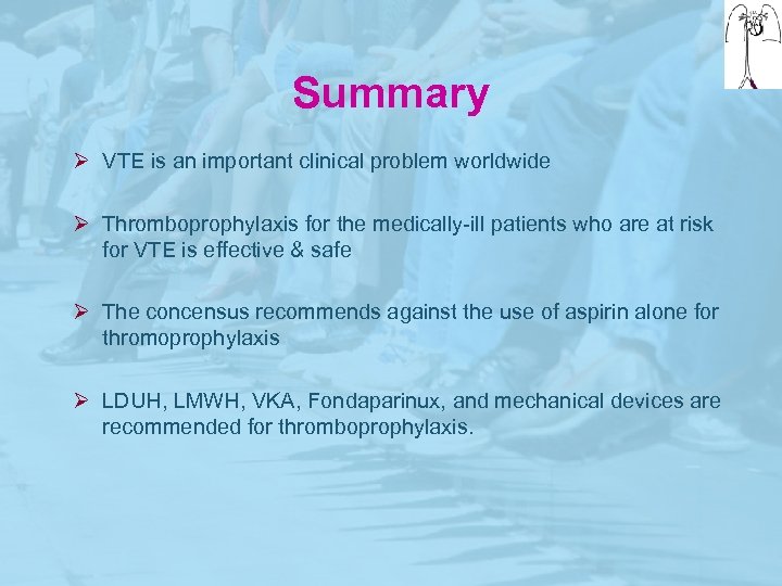 Summary Ø VTE is an important clinical problem worldwide Ø Thromboprophylaxis for the medically-ill