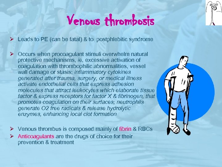 Venous thrombosis Ø Leads to PE (can be fatal) & to postphlebitic syndrome Ø