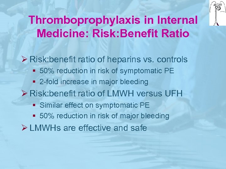Thromboprophylaxis in Internal Medicine: Risk: Benefit Ratio Ø Risk: benefit ratio of heparins vs.