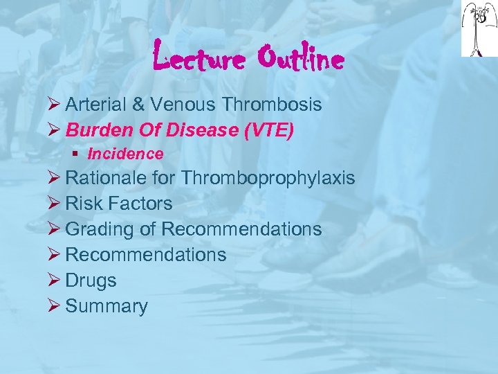 Lecture Outline Ø Arterial & Venous Thrombosis Ø Burden Of Disease (VTE) § Incidence
