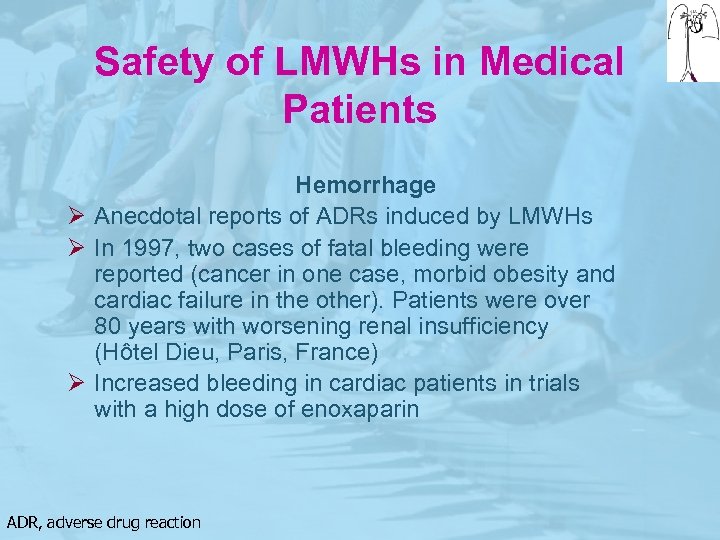 Safety of LMWHs in Medical Patients Hemorrhage Ø Anecdotal reports of ADRs induced by