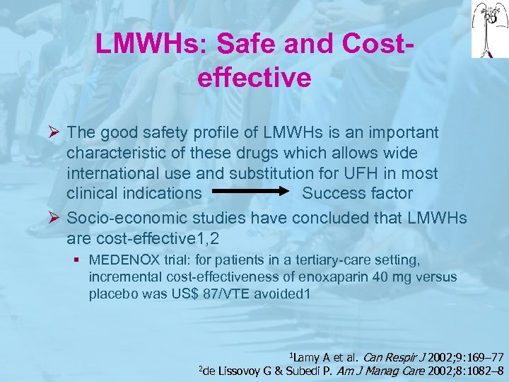 LMWHs: Safe and Costeffective Ø The good safety profile of LMWHs is an important