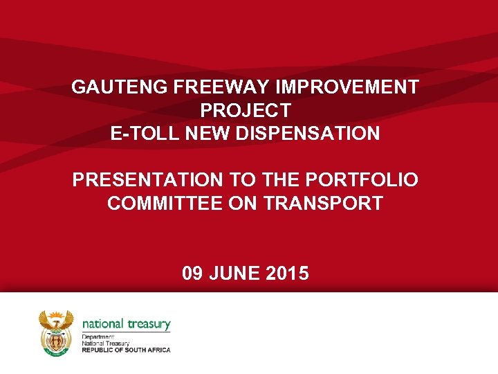 GAUTENG FREEWAY IMPROVEMENT PROJECT E-TOLL NEW DISPENSATION PRESENTATION TO THE PORTFOLIO COMMITTEE ON TRANSPORT