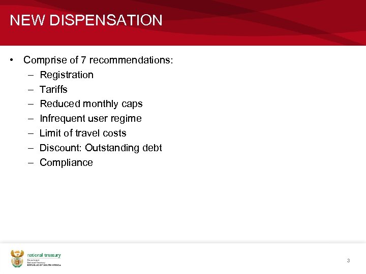 NEW DISPENSATION • Comprise of 7 recommendations: – Registration – Tariffs – Reduced monthly