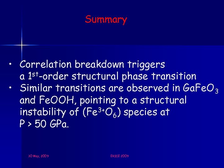 Summary • Correlation breakdown triggers a 1 st-order structural phase transition • Similar transitions