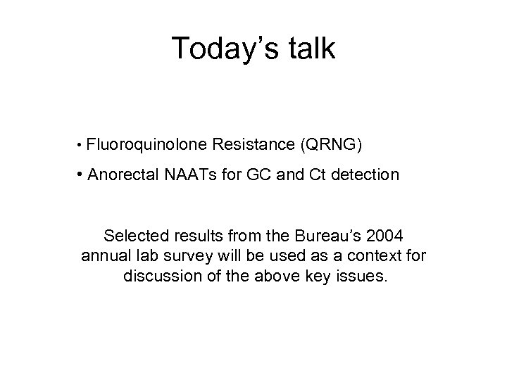Today’s talk • Fluoroquinolone Resistance (QRNG) • Anorectal NAATs for GC and Ct detection