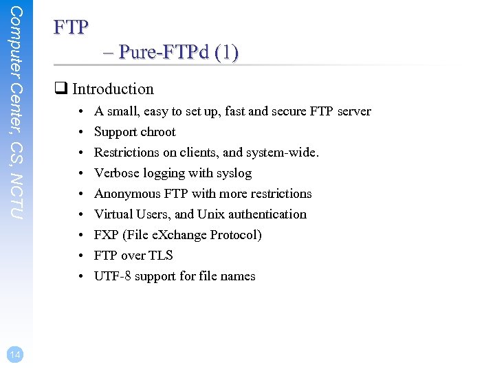 Computer Center, CS, NCTU 14 FTP – Pure-FTPd (1) q Introduction • • •