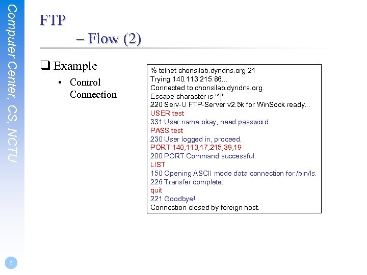 Computer Center, CS, NCTU 4 FTP – Flow (2) q Example • Control Connection