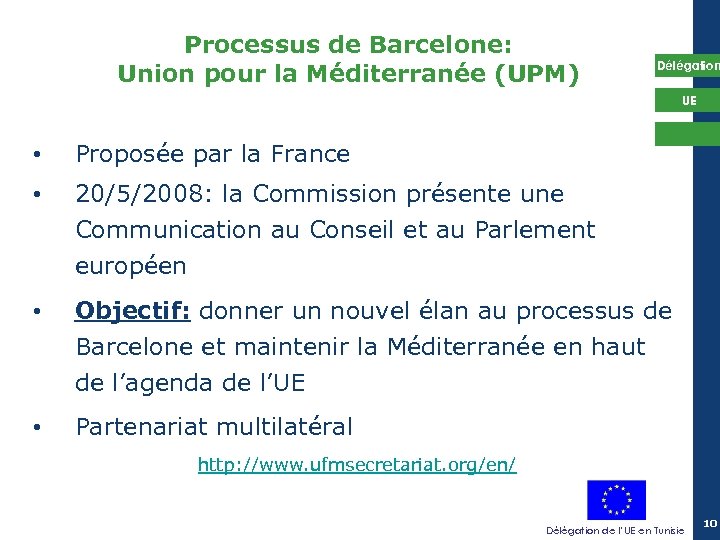 Processus de Barcelone: Union pour la Méditerranée (UPM) Délégation UE • Proposée par la
