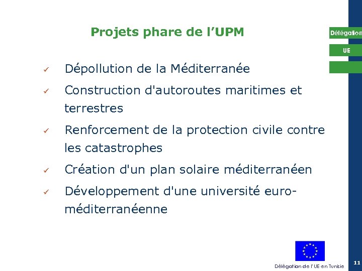 Projets phare de l’UPM Délégation UE ü ü ü Dépollution de la Méditerranée Construction