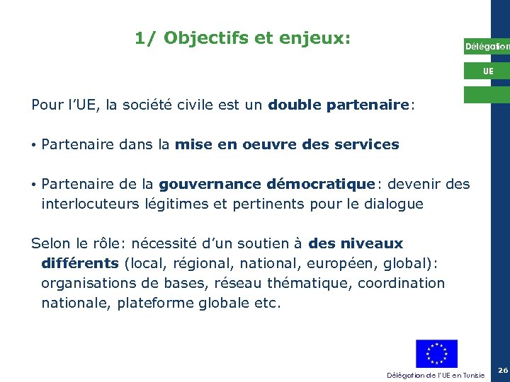 1/ Objectifs et enjeux: Délégation UE Pour l’UE, la société civile est un double