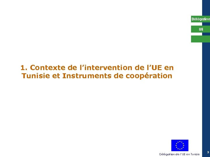 Délégation UE 1. Contexte de l’intervention de l’UE en Tunisie et Instruments de coopération