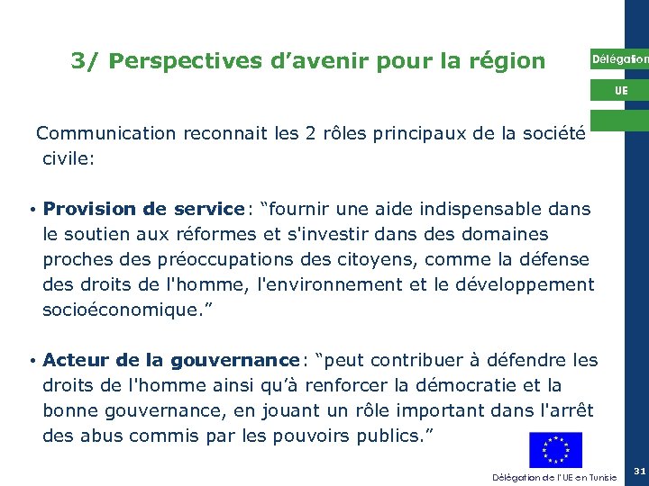 3/ Perspectives d’avenir pour la région Délégation UE Communication reconnait les 2 rôles principaux