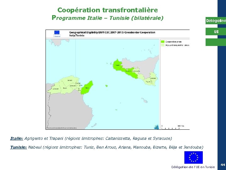 Coopération transfrontalière Programme Italie – Tunisie (bilatérale) Délégation UE Italie: Agrigento et Trapani (régions
