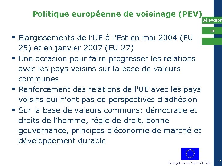Politique européenne de voisinage (PEV) Délégation § Elargissements de l’UE à l’Est en mai